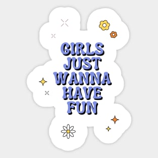 Girls Just Wanna Have Fun Sticker